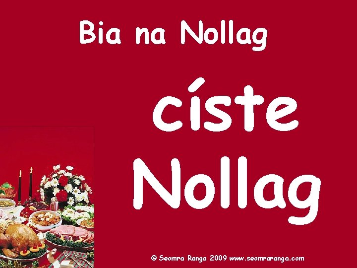 Bia na Nollag císte Nollag © Seomra Ranga 2009 www. seomraranga. com 