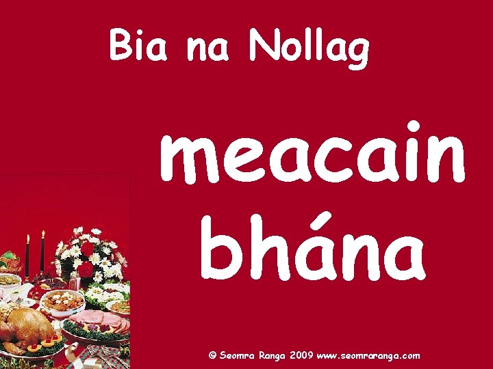 Bia na Nollag meacain bhána © Seomra Ranga 2009 www. seomraranga. com 