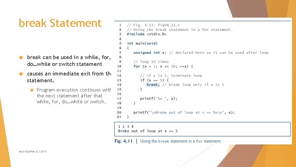 break Statement break can be used in a while, for, do…while or switch statement