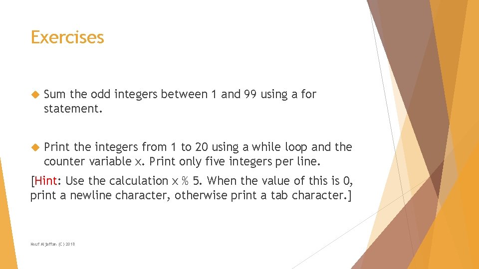 Exercises Sum the odd integers between 1 and 99 using a for statement. Print