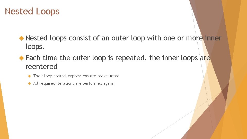 Nested Loops Nested loops consist of an outer loop with one or more inner