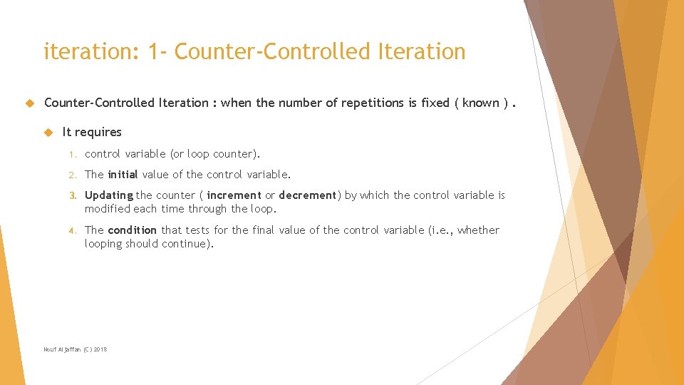 iteration: 1 - Counter-Controlled Iteration : when the number of repetitions is fixed (