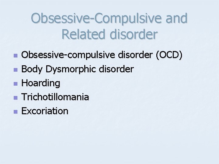 Obsessive-Compulsive and Related disorder n n n Obsessive-compulsive disorder (OCD) Body Dysmorphic disorder Hoarding