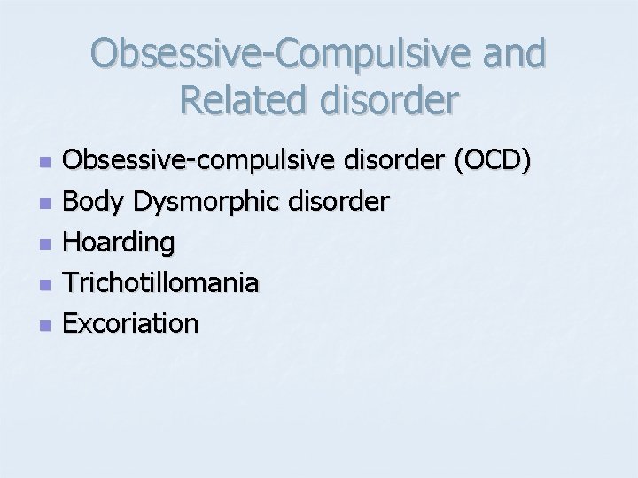 Obsessive-Compulsive and Related disorder n n n Obsessive-compulsive disorder (OCD) Body Dysmorphic disorder Hoarding Obsessive-Compulsive and Related disorder n n n Obsessive-compulsive disorder (OCD) Body Dysmorphic disorder Hoarding