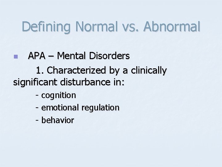 Defining Normal vs. Abnormal APA – Mental Disorders 1. Characterized by a clinically significant