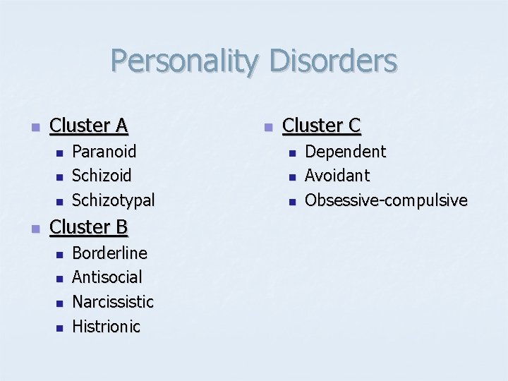 Personality Disorders n Cluster A n n Paranoid Schizotypal Cluster B n n Borderline