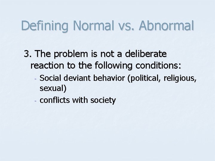 Defining Normal vs. Abnormal 3. The problem is not a deliberate reaction to the