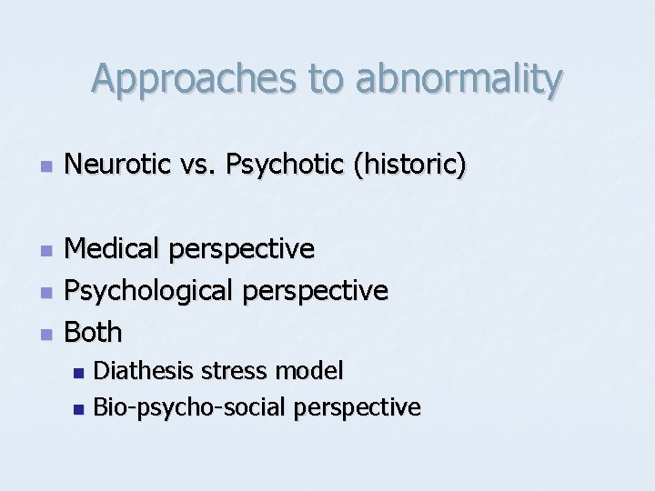 Approaches to abnormality n n Neurotic vs. Psychotic (historic) Medical perspective Psychological perspective Both