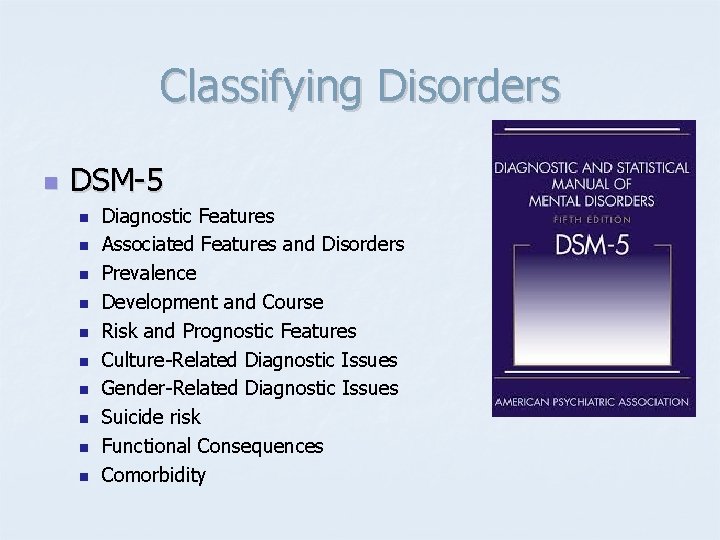 Classifying Disorders n DSM-5 n n n n n Diagnostic Features Associated Features and