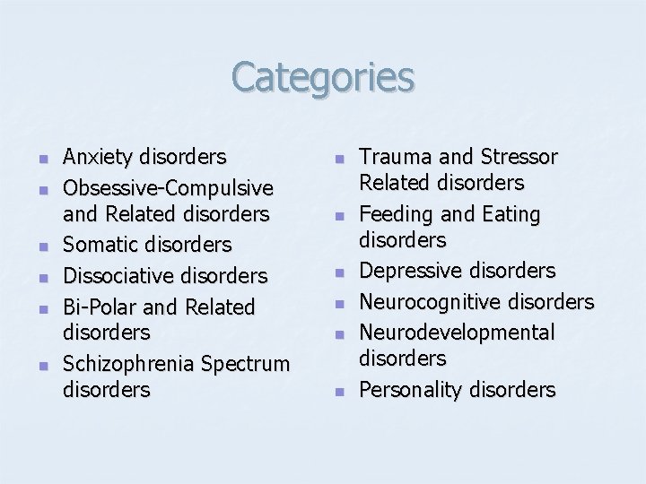 Categories n n n Anxiety disorders Obsessive-Compulsive and Related disorders Somatic disorders Dissociative disorders