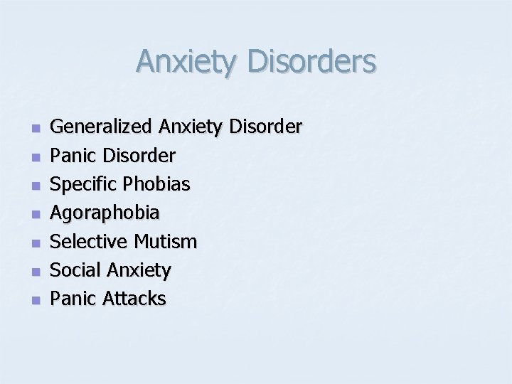 Anxiety Disorders n n n n Generalized Anxiety Disorder Panic Disorder Specific Phobias Agoraphobia Anxiety Disorders n n n n Generalized Anxiety Disorder Panic Disorder Specific Phobias Agoraphobia