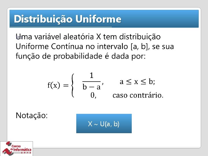 Distribuição Uniforme X U(a, b) 