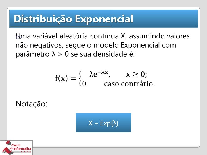 Distribuição Exponencial X Exp(λ) 