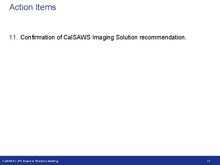 Action Items 11. Confirmation of Cal. SAWS Imaging Solution recommendation. Cal. SAWS | JPA