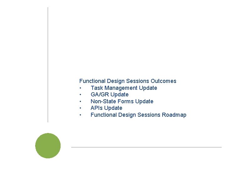 Functional Design Sessions Outcomes • Task Management Update • GA/GR Update • Non-State Forms