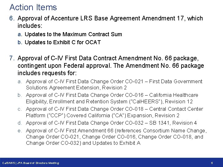 Action Items 6. Approval of Accenture LRS Base Agreement Amendment 17, which includes: a.