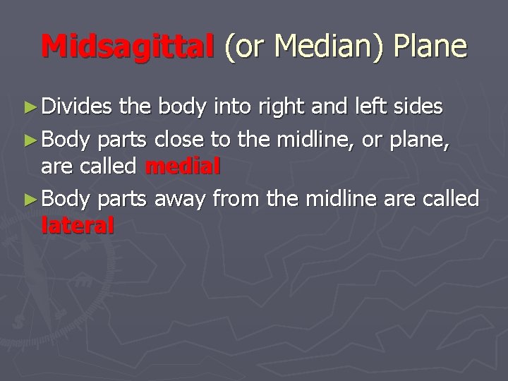 Midsagittal (or Median) Plane ► Divides the body into right and left sides ►