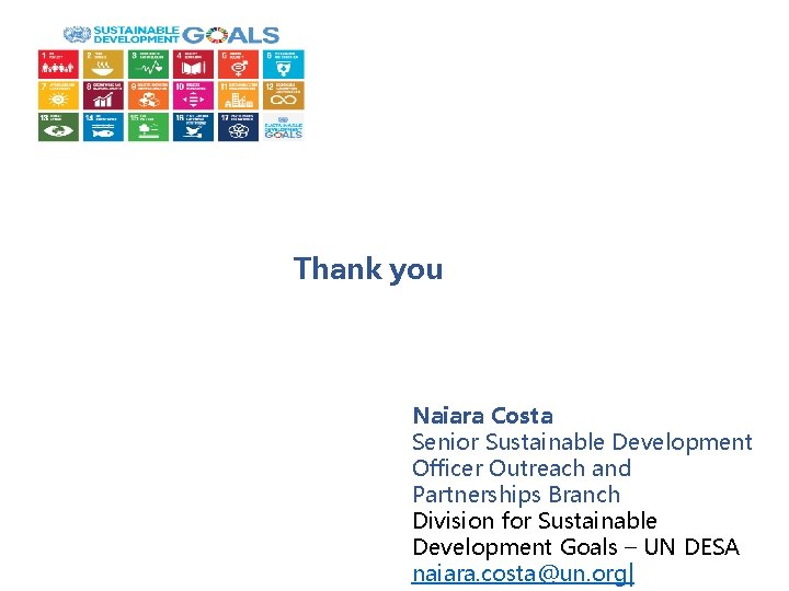 Thank you Naiara Costa Senior Sustainable Development Officer Outreach and Partnerships Branch Division for