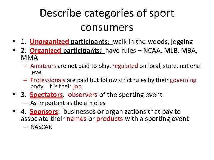 Describe categories of sport consumers • 1. Unorganized participants: walk in the woods, jogging