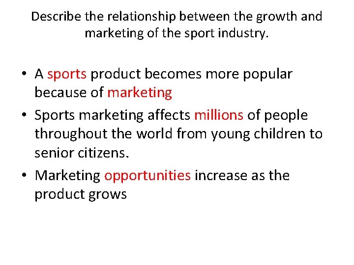 Describe the relationship between the growth and marketing of the sport industry. • A