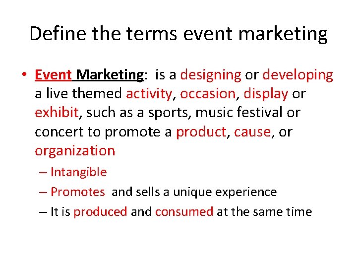 Define the terms event marketing • Event Marketing: is a designing or developing a