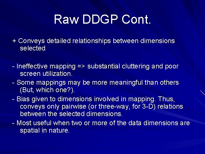 Raw DDGP Cont. + Conveys detailed relationships between dimensions selected - Ineffective mapping =>
