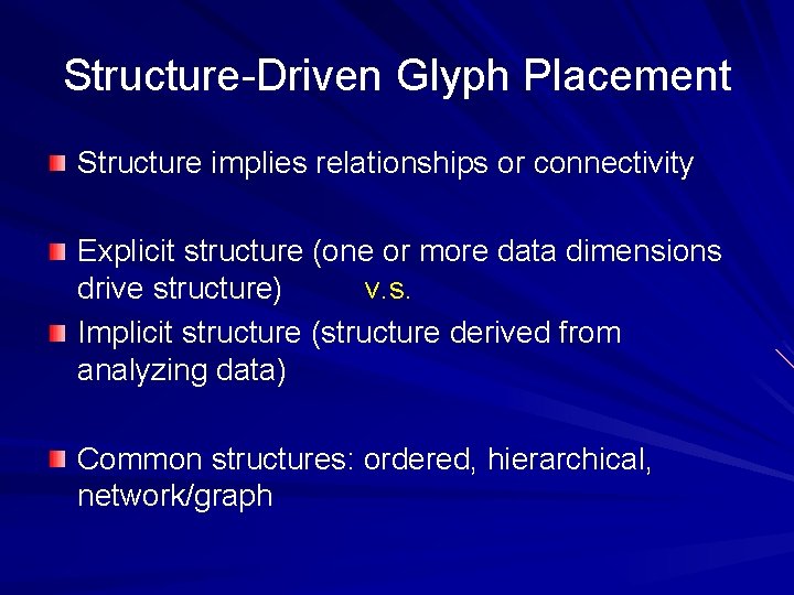 Structure-Driven Glyph Placement Structure implies relationships or connectivity Explicit structure (one or more data