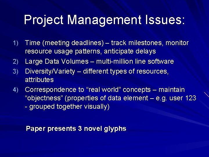 Project Management Issues: 1) Time (meeting deadlines) – track milestones, monitor resource usage patterns,