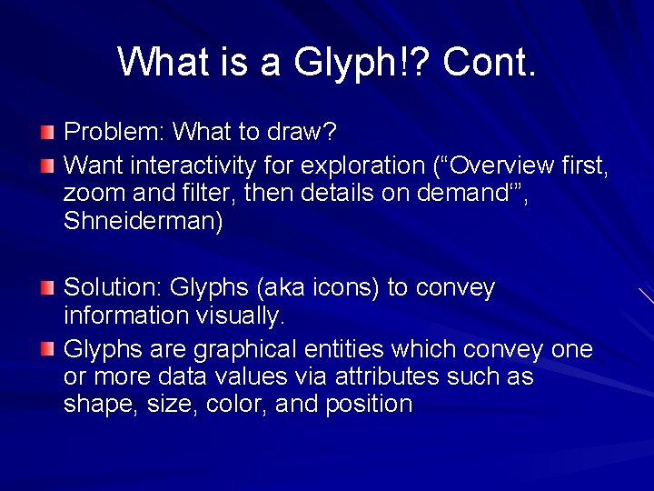What is a Glyph!? Cont. Problem: What to draw? Want interactivity for exploration (“Overview