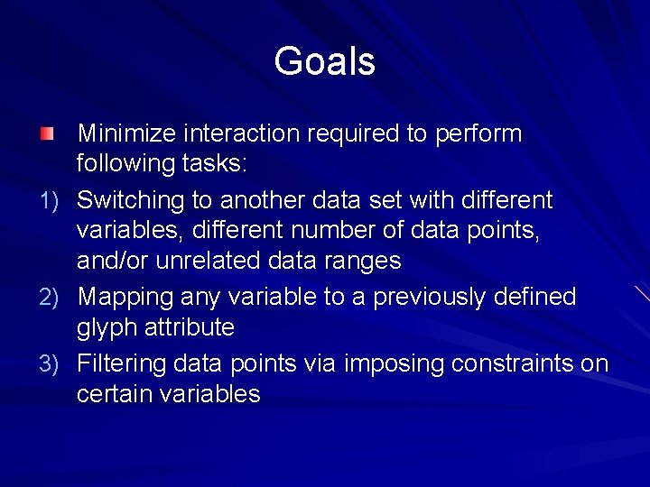 Goals Minimize interaction required to perform following tasks: 1) Switching to another data set