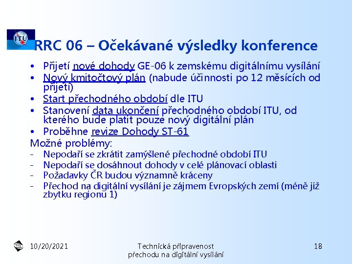 RRC 06 – Očekávané výsledky konference • Přijetí nové dohody GE-06 k zemskému digitálnímu