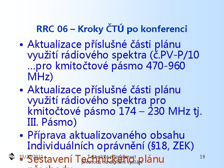 RRC 06 – Kroky ČTÚ po konferenci • Aktualizace příslušné části plánu využití rádiového