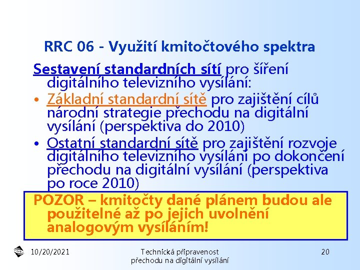RRC 06 - Využití kmitočtového spektra Sestavení standardních sítí pro šíření digitálního televizního vysílání: