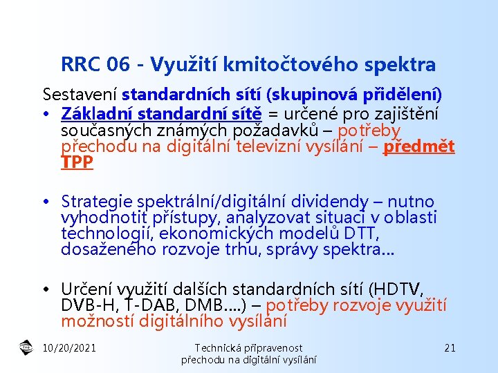 RRC 06 - Využití kmitočtového spektra Sestavení standardních sítí (skupinová přidělení) • Základní standardní