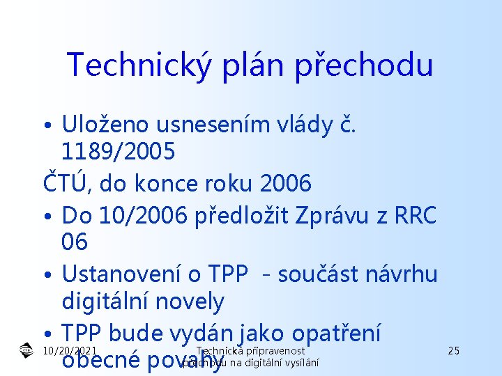 Technický plán přechodu • Uloženo usnesením vlády č. 1189/2005 ČTÚ, do konce roku 2006