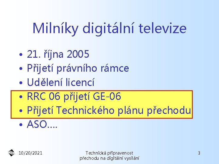 Milníky digitální televize • • • 21. října 2005 Přijetí právního rámce Udělení licencí