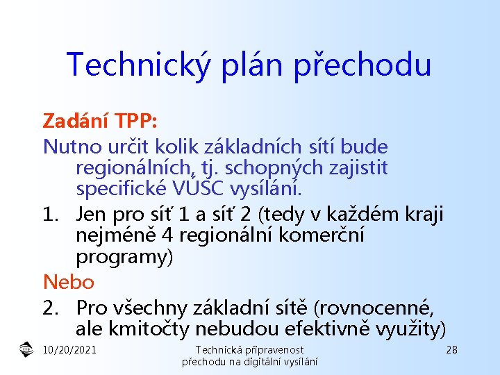 Technický plán přechodu Zadání TPP: Nutno určit kolik základních sítí bude regionálních, tj. schopných