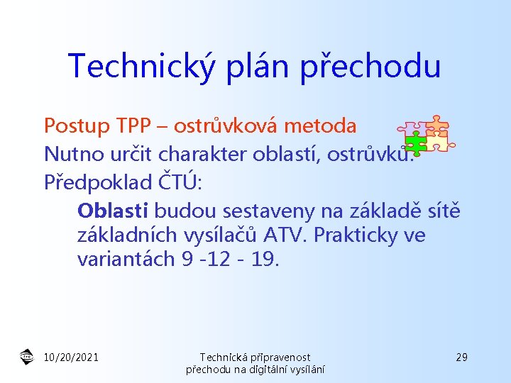 Technický plán přechodu Postup TPP – ostrůvková metoda Nutno určit charakter oblastí, ostrůvků. Předpoklad