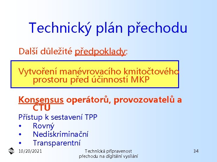 Technický plán přechodu Další důležité předpoklady: Vytvoření manévrovacího kmitočtového prostoru před účinností MKP Konsensus