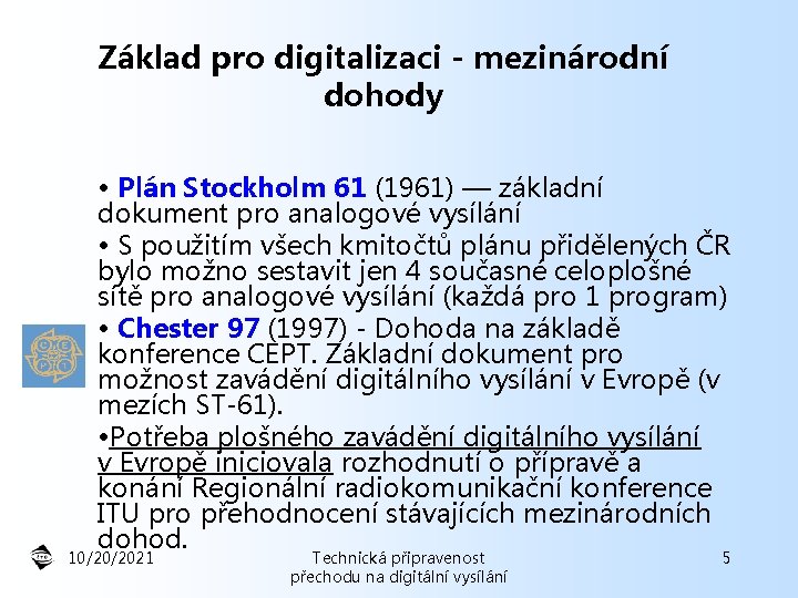 Základ pro digitalizaci - mezinárodní dohody • Plán Stockholm 61 (1961) — základní dokument