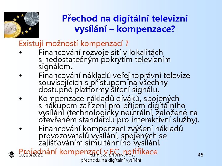 Přechod na digitální televizní vysílání – kompenzace? Existují možnosti kompenzací ? • Financování rozvoje