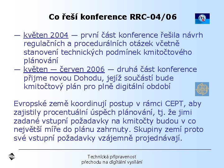 Co řeší konference RRC-04/06 — květen 2004 — první část konference řešila návrh regulačních