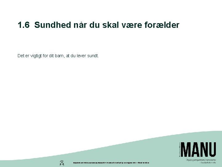 1. 6 Sundhed når du skal være forælder Det er vigtigt for dit barn,