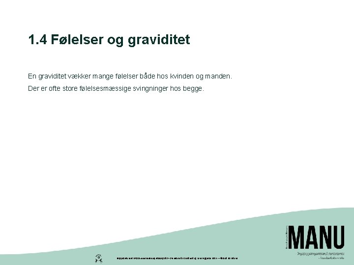 1. 4 Følelser og graviditet En graviditet vækker mange følelser både hos kvinden og