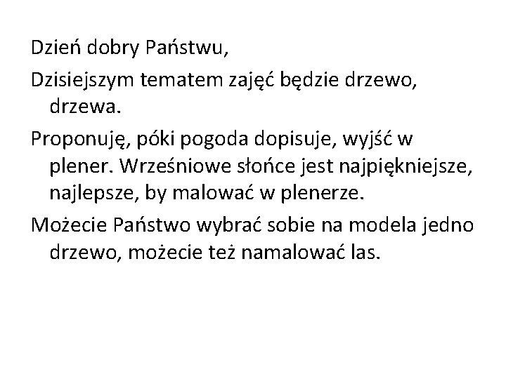 Dzień dobry Państwu, Dzisiejszym tematem zajęć będzie drzewo, drzewa. Proponuję, póki pogoda dopisuje, wyjść