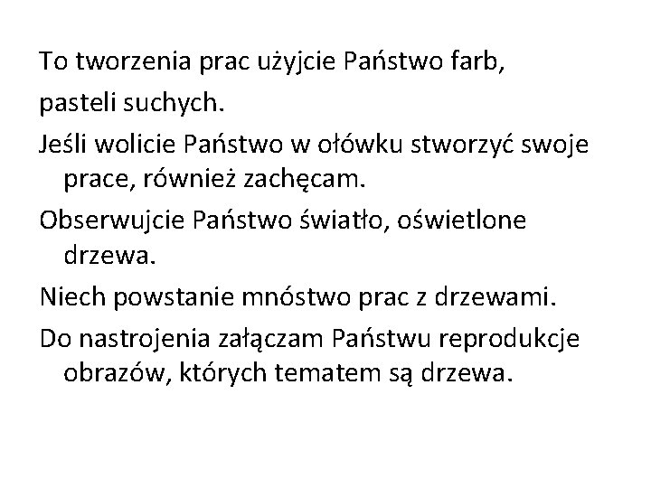 To tworzenia prac użyjcie Państwo farb, pasteli suchych. Jeśli wolicie Państwo w ołówku stworzyć