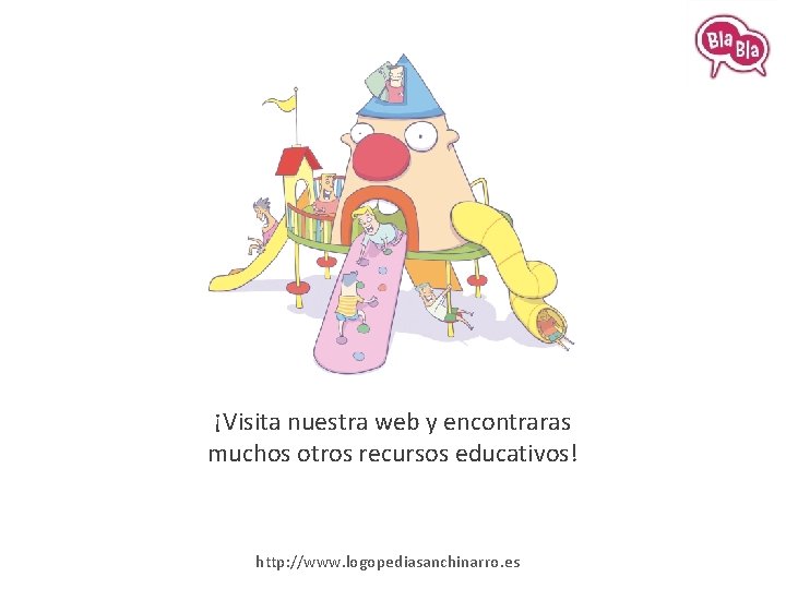 ¡Visita nuestra web y encontraras muchos otros recursos educativos! http: //www. logopediasanchinarro. es 