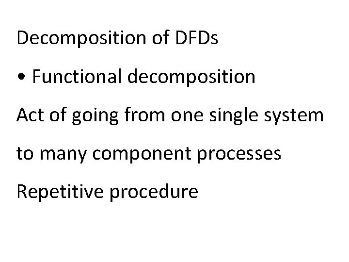 Decomposition of DFDs • Functional decomposition Act of going from one single system to