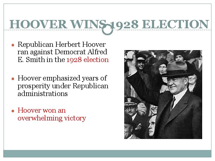 HOOVER WINS 1928 ELECTION ● Republican Herbert Hoover ran against Democrat Alfred E. Smith