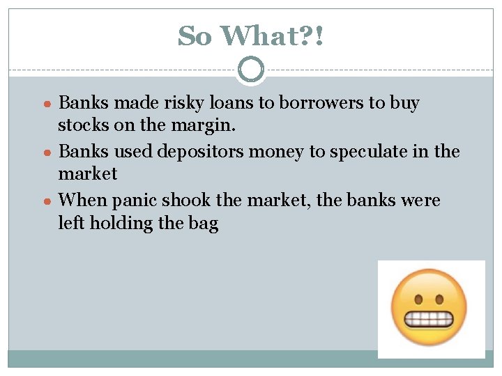 So What? ! ● Banks made risky loans to borrowers to buy stocks on